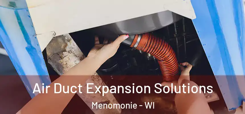  Air Duct Expansion Solutions Menomonie - WI