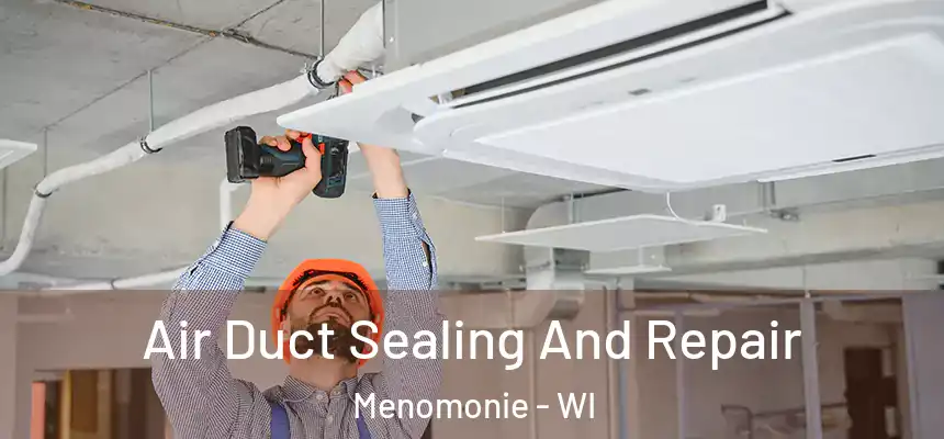  Air Duct Sealing And Repair Menomonie - WI