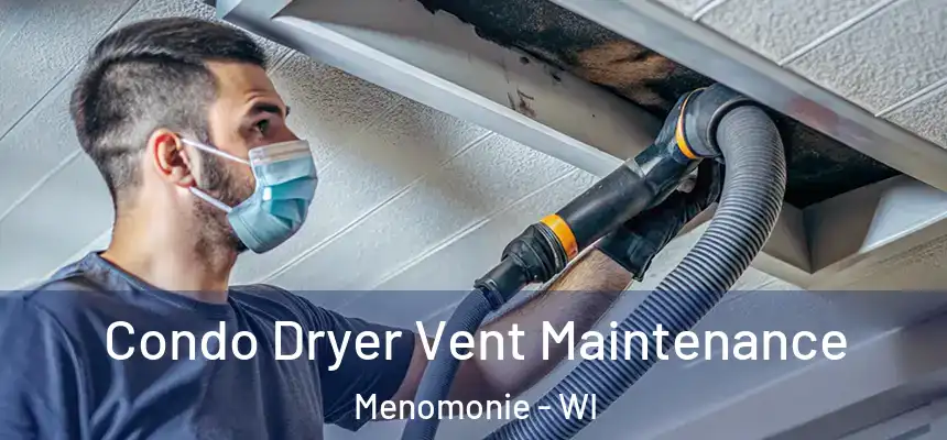 Condo Dryer Vent Maintenance Menomonie - WI