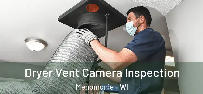 Dryer Vent Camera Inspection Menomonie - WI