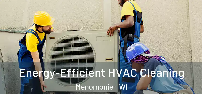 Energy-Efficient HVAC Cleaning Menomonie - WI