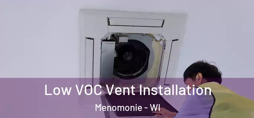  Low VOC Vent Installation Menomonie - WI