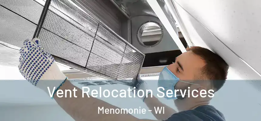  Vent Relocation Services Menomonie - WI